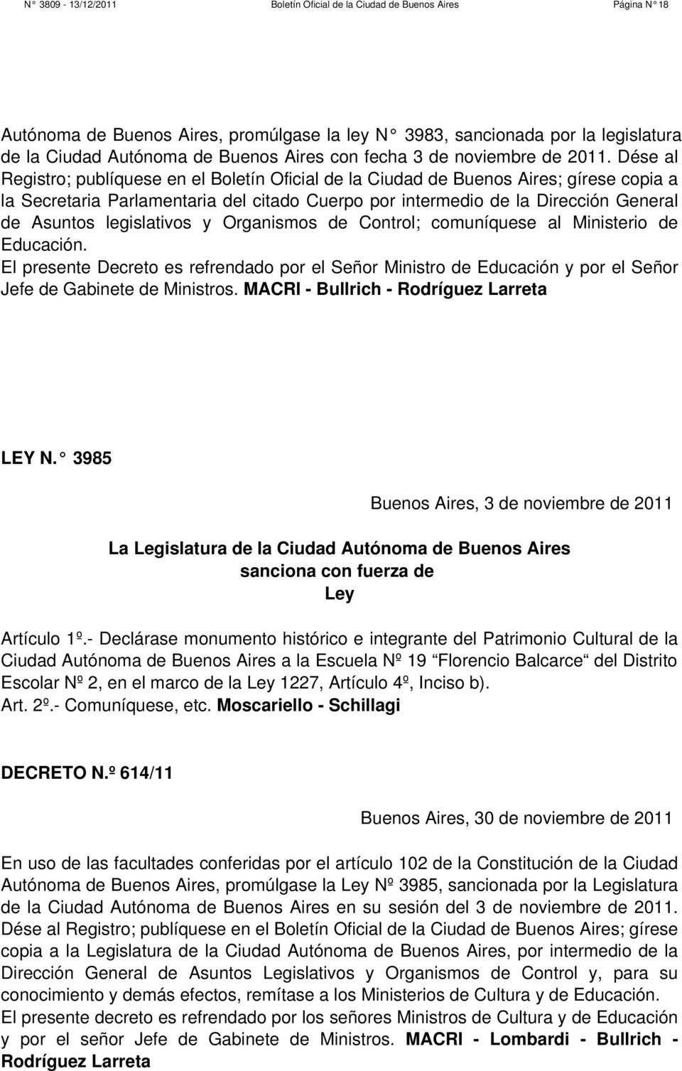al Ministerio de Educación. El presente Decreto es refrendado por el Señor Ministro de Educación y por el Señor Jefe de Gabinete de Ministros. MACRI - Bullrich - Rodríguez Larreta LEY N.