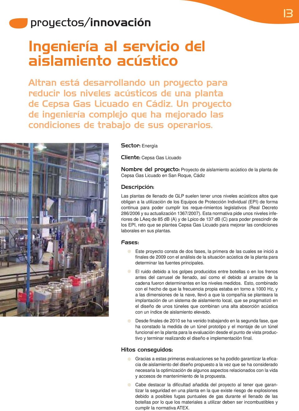 Sector: Energía Cliente: Cepsa Gas Licuado Nombre del proyecto: Proyecto de aislamiento acústico de la planta de Cepsa Gas Licuado en San Roque, Cádiz Descripción: Las plantas de llenado de GLP