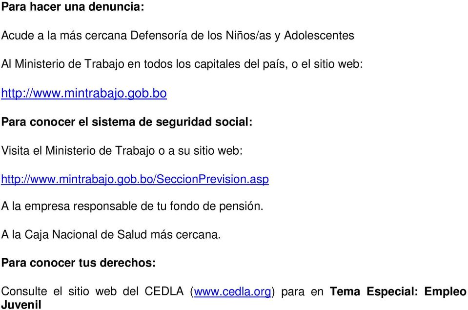 bo Para conocer el sistema de seguridad social: Visita el Ministerio de Trabajo o a su sitio web: http://www.mintrabajo.gob.