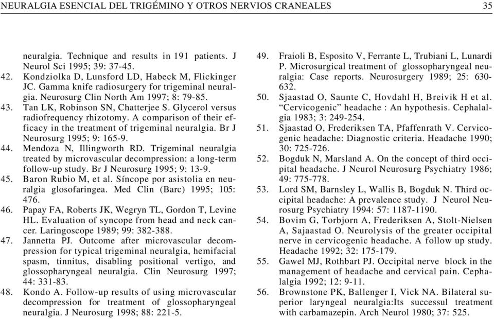 Glycerol versus radiofrequency rhizotomy. A comparison of their efficacy in the treatment of trigeminal neuralgia. Br J N e u r o s u rg 1995; 9: 165-9. 4 4. Mendoza N, Illingworth RD.