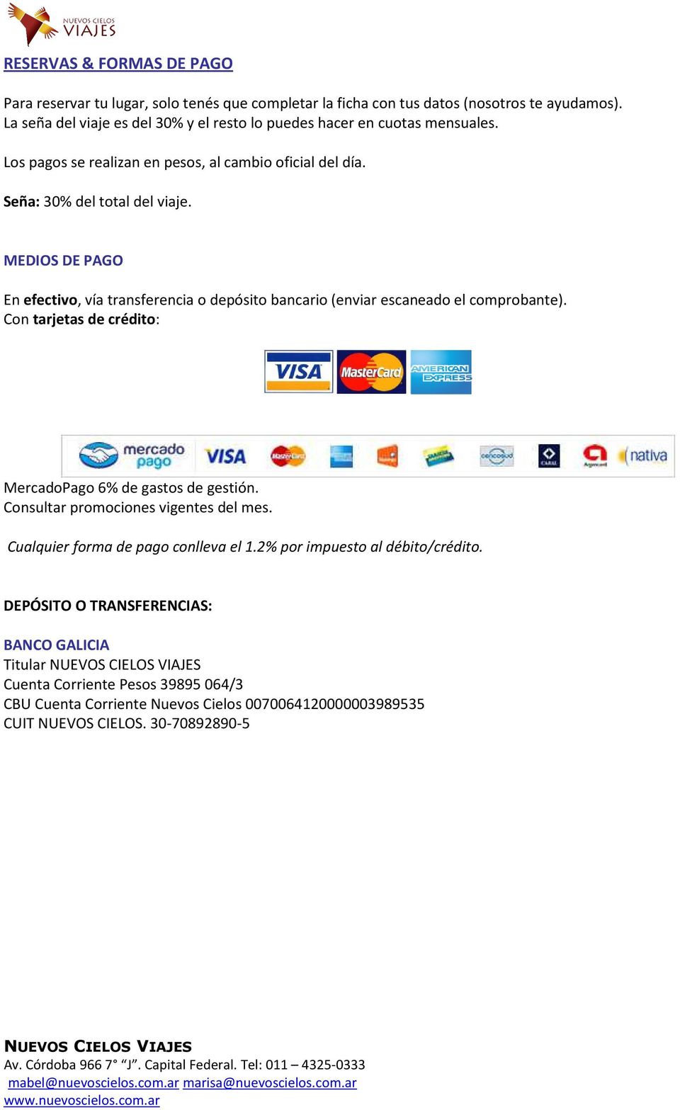 MEDIOS DE PAGO En efectivo, vía transferencia o depósito bancario (enviar escaneado el comprobante). Con tarjetas de crédito: MercadoPago 6% de gastos de gestión.