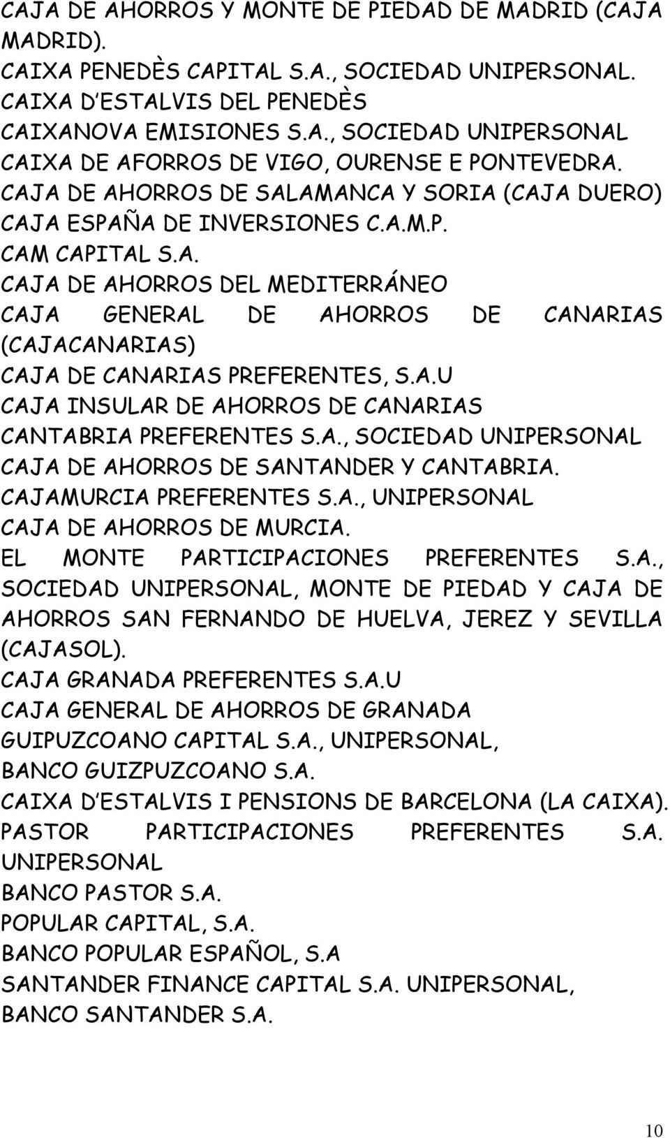 A.U CAJA INSULAR DE AHORROS DE CANARIAS CANTABRIA PREFERENTES S.A., SOCIEDAD UNIPERSONAL CAJA DE AHORROS DE SANTANDER Y CANTABRIA. CAJAMURCIA PREFERENTES S.A., UNIPERSONAL CAJA DE AHORROS DE MURCIA.