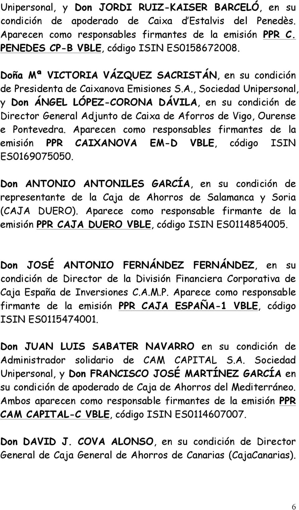 VÁZQUEZ SACRISTÁN, en su condición de Presidenta de Caixanova Emisiones S.A., Sociedad Unipersonal, y Don ÁNGEL LÓPEZ-CORONA DÁVILA, en su condición de Director General Adjunto de Caixa de Aforros de Vigo, Ourense e Pontevedra.