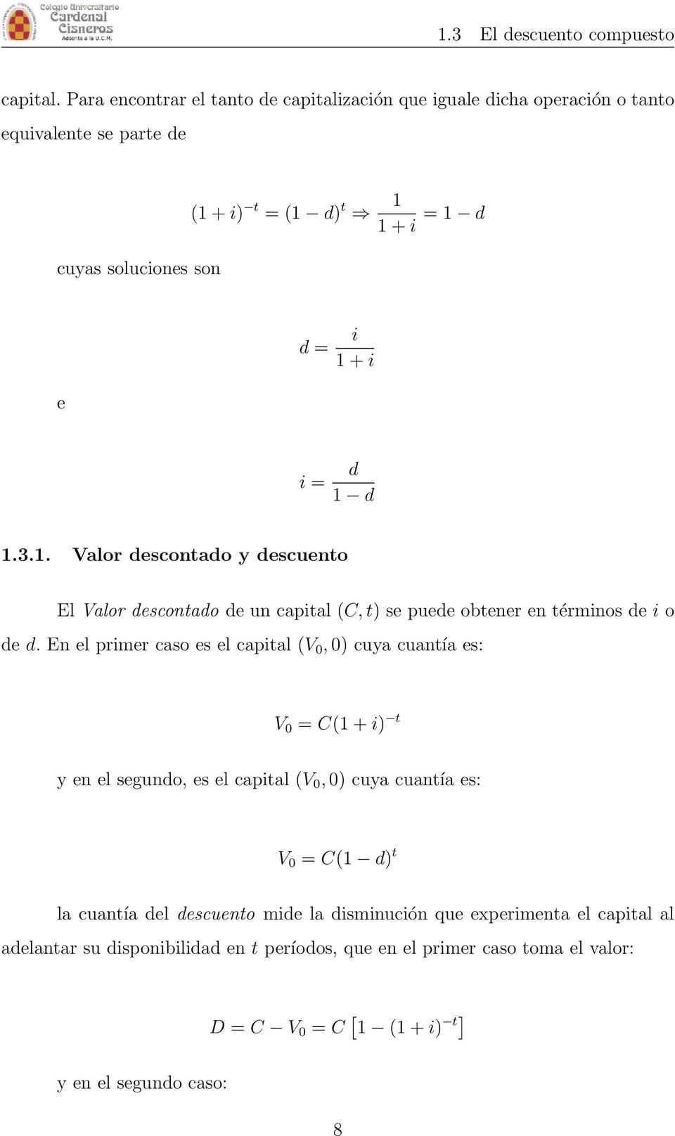 = d 1 d 1.3.1. Valor descontado y descuento El Valor descontado de un capital (C, t) se puede obtener en términos de i o de d.