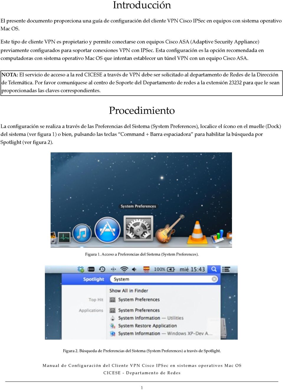 Esta configuración es la opción recomendada en computadoras con sistema operativo Mac OS que intentan establecer un túnel VPN con un equipo Cisco ASA.