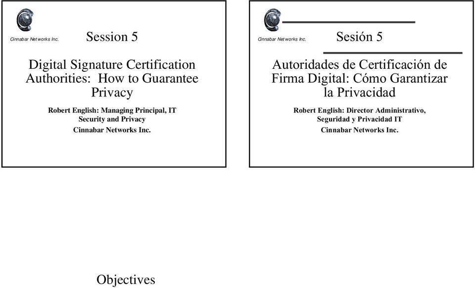 Autoridades de Certificación de Firma Digital: Cómo Garantizar la Privacidad Robert English: Director Administrativo, Seguridad y Privacidad IT Cinnabar Networks Inc.