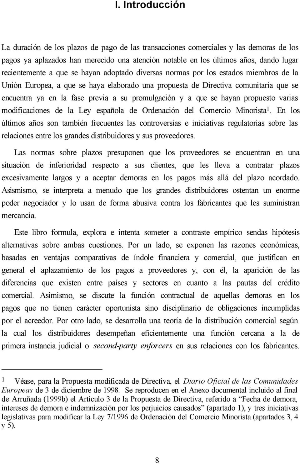 previa a su promulgación y a que se hayan propuesto varias modificaciones de la Ley española de Ordenación del Comercio Minorista 1.