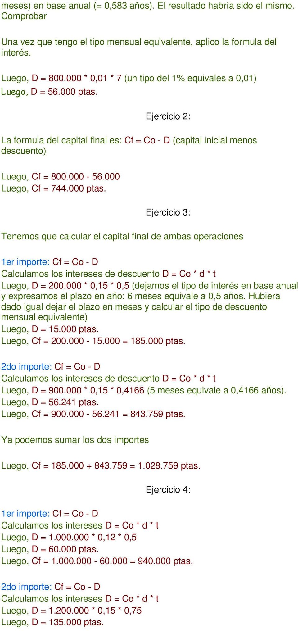 000 Luego, Cf = 744.000 ptas. Ejercicio 3: Tenemos que calcular el capital final de ambas operaciones 1er importe: Cf = Co - D Calculamos los intereses de descuento D = Co * d * t Luego, D = 200.