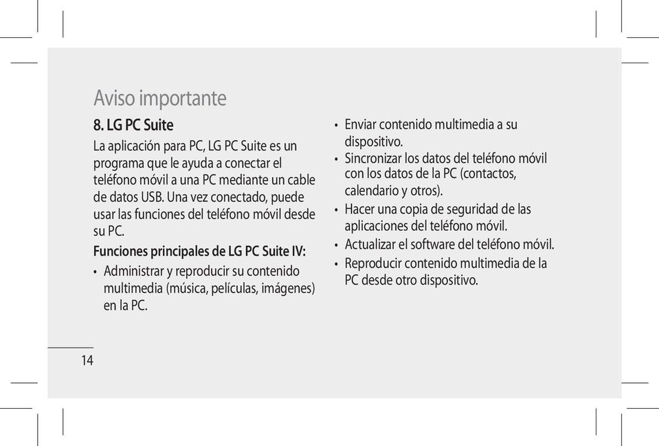 Funciones principales de LG PC Suite IV: Administrar y reproducir su contenido multimedia (música, películas, imágenes) en la PC.