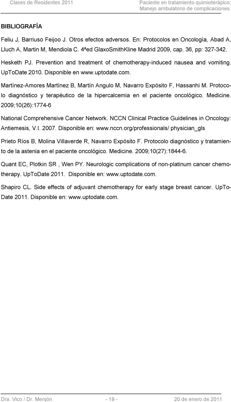 Protocolo diagnóstico y terapéutico de la hipercalcemia en el paciente oncológico. Medicine. 2009;10(26):1774-6 National Comprehensive Cancer Network.