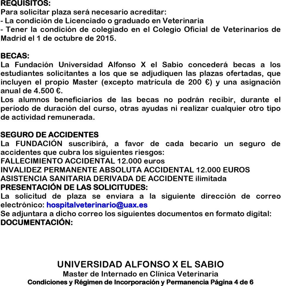 BECAS: La Fundación Universidad Alfonso X el Sabio concederá becas a los estudiantes solicitantes a los que se adjudiquen las plazas ofertadas, que incluyen el propio Master (excepto matrícula de 200