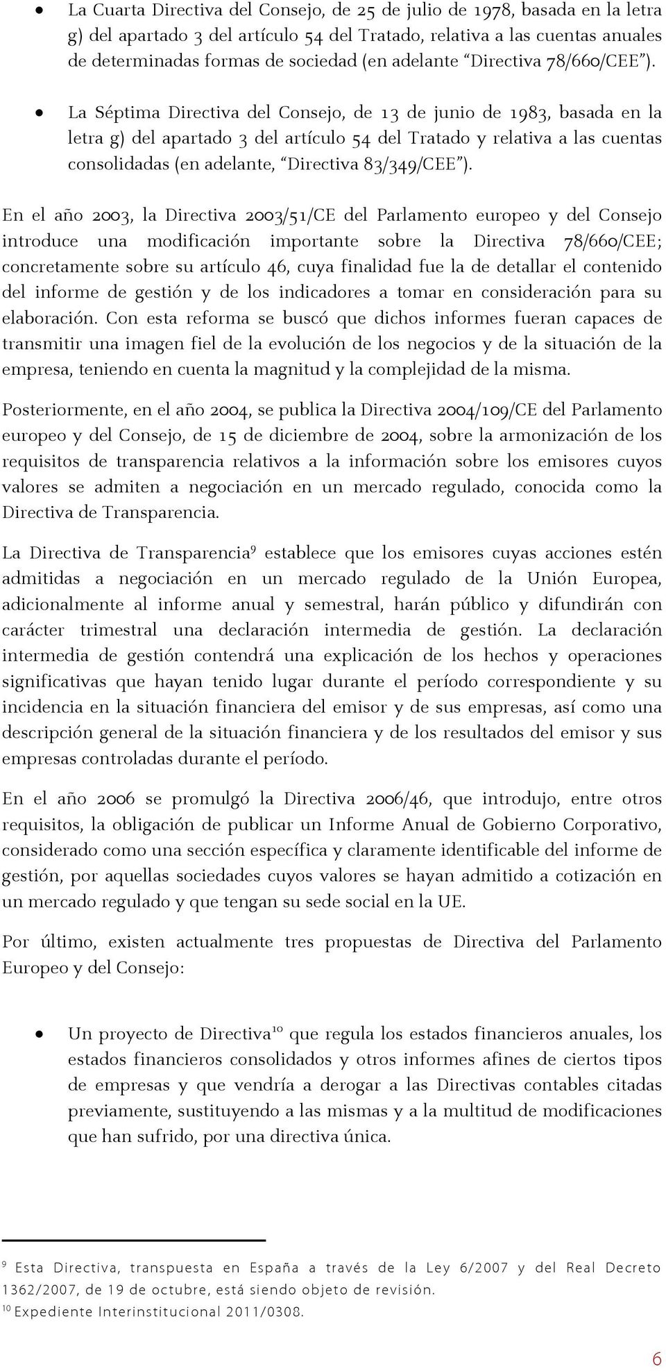 La Séptima Directiva del Consejo, de 13 de junio de 1983, basada en la letra g) del apartado 3 del artículo 54 del Tratado y relativa a las cuentas consolidadas (en adelante, Directiva 83/349/CEE ).
