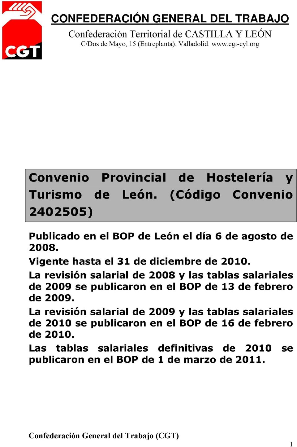 Vigente hasta el 31 de diciembre de 2010. La revisión salarial de 2008 y las tablas salariales de 2009 se publicaron en el BOP de 13 de febrero de 2009.