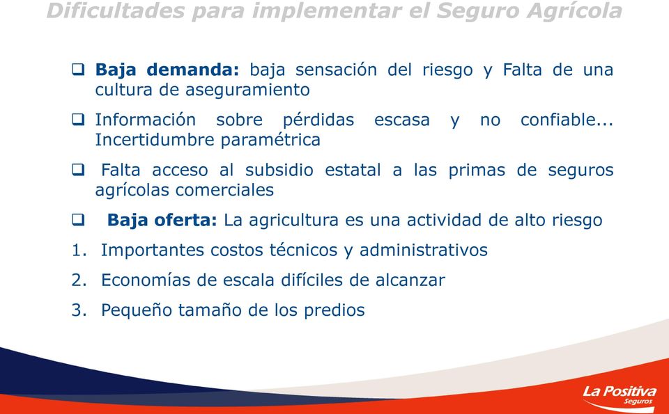 .. Incertidumbre paramétrica Falta acceso al subsidio estatal a las primas de seguros agrícolas comerciales Baja