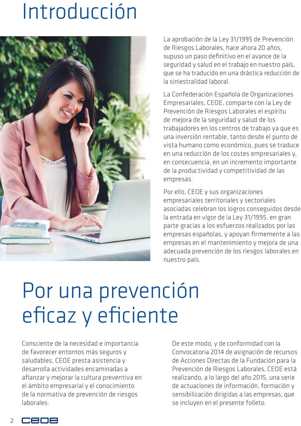 La Confederación Española de Organizaciones Empresariales, CEOE, comparte con la Ley de Prevención de Riesgos Laborales el espíritu de mejora de la seguridad y salud de los trabajadores en los