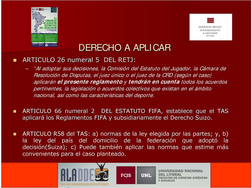 características del deporte. ARTICULO 66 numeral 2 DEL ESTATUTO FIFA, establece que el TAS aplicará los Reglamentos FIFA y subsidiariamente el Derecho Suizo.