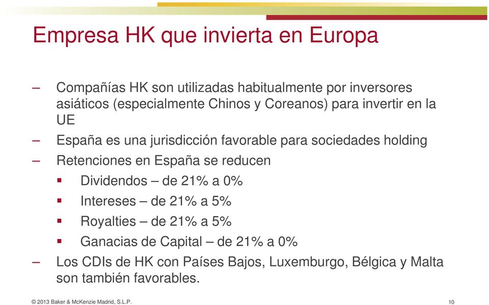 holding Retenciones en España se reducen Dividendos de 21% a 0% Intereses de 21% a 5% Royalties de 21% a 5%