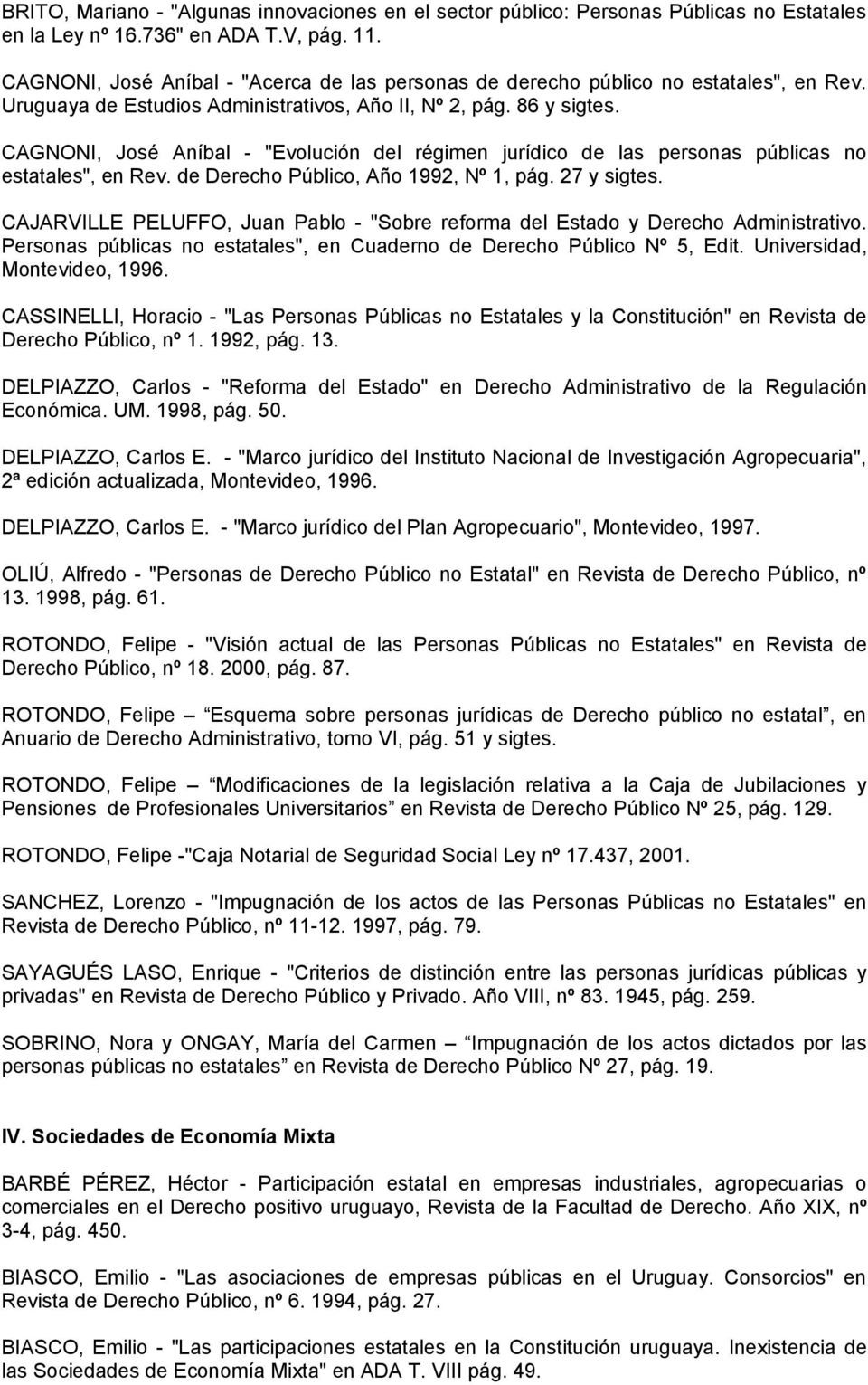 CAGNONI, José Aníbal - "Evolución del régimen jurídico de las personas públicas no estatales", en Rev. de Derecho Público, Año 1992, Nº 1, pág. 27 y sigtes.