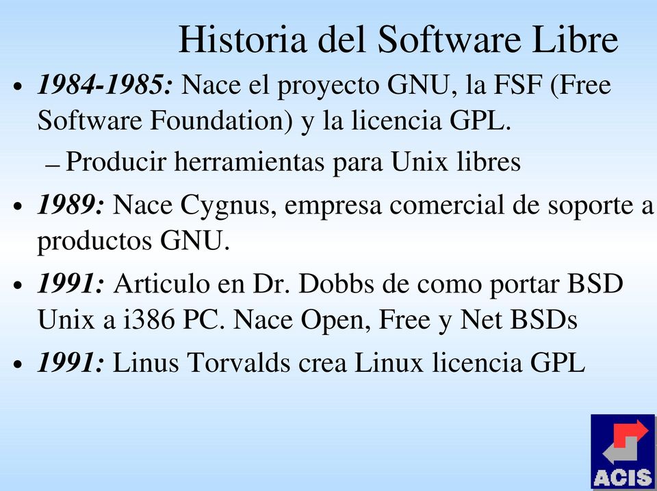 Producir herramientas para Unix libres 1989: Nace Cygnus, empresa comercial de soporte