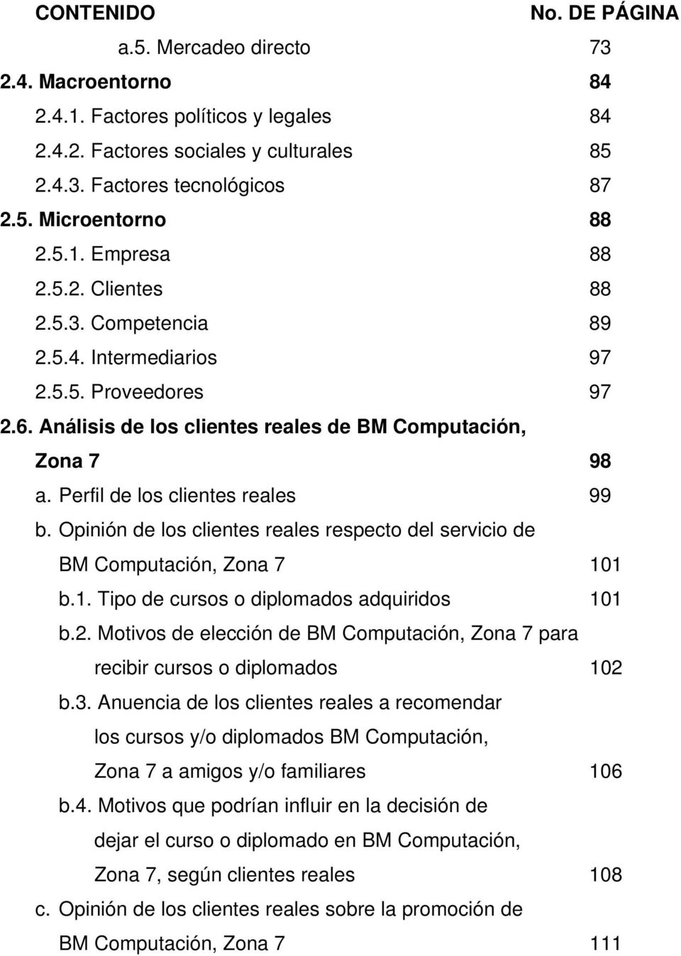 Perfil de los clientes reales 99 b. Opinión de los clientes reales respecto del servicio de BM Computación, Zona 7 101 b.1. Tipo de cursos o diplomados adquiridos 101 b.2.