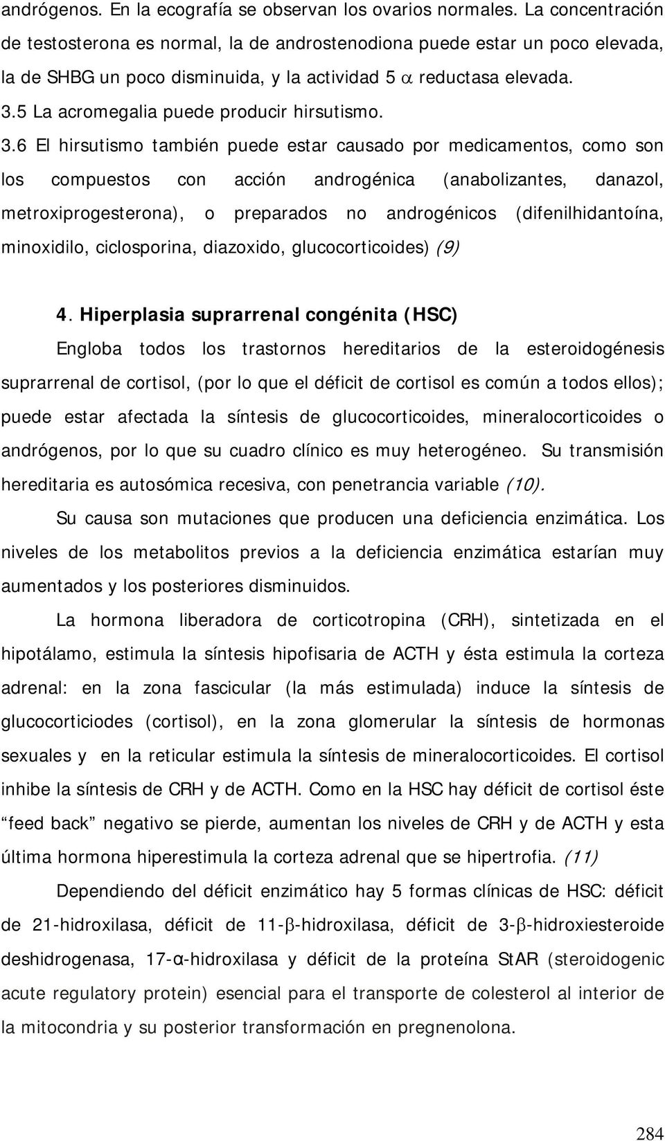 5 La acromegalia puede producir hirsutismo. 3.