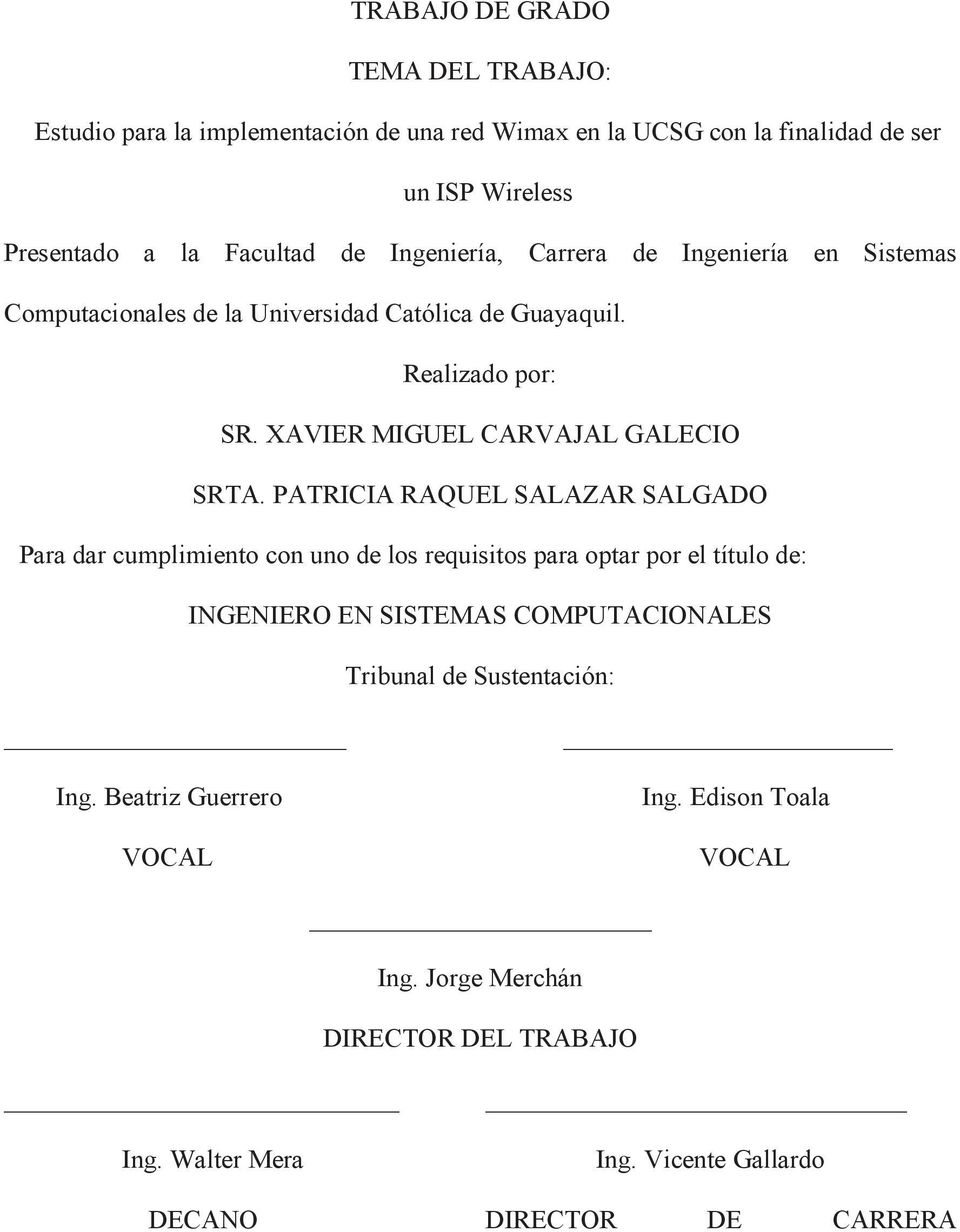 PATRICIA RAQUEL SALAZAR SALGADO Para dar cumplimiento con uno de los requisitos para optar por el título de: INGENIERO EN SISTEMAS COMPUTACIONALES Tribunal de