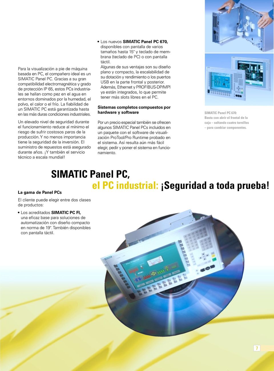 La fiabilidad de un SIMATIC PC está garantizada hasta en las más duras condiciones industriales.
