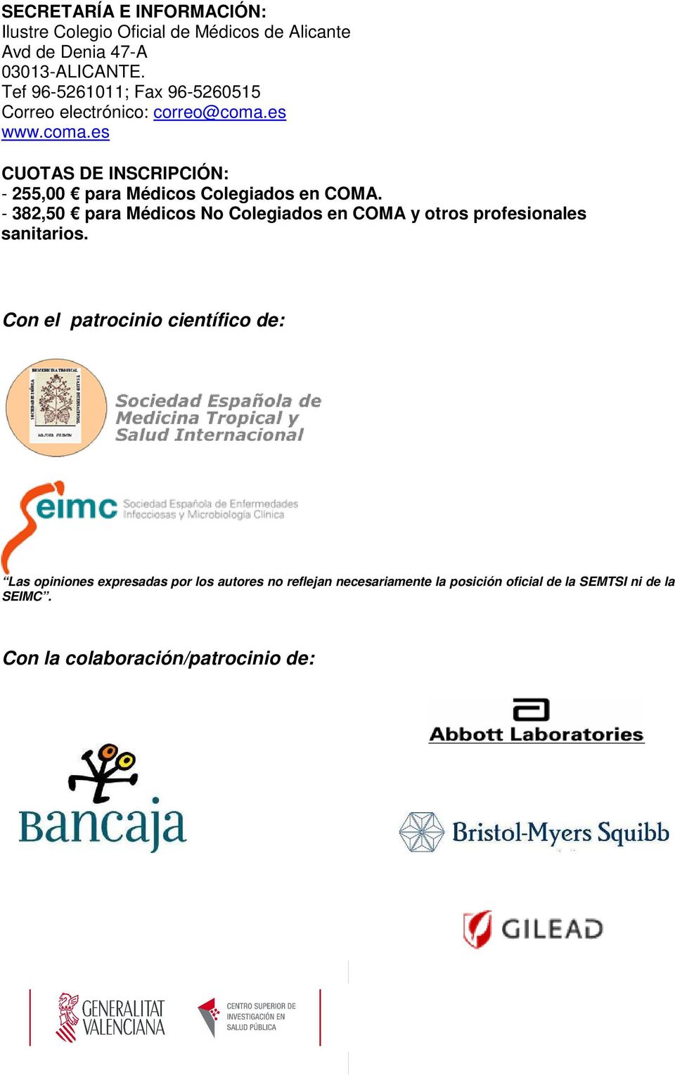 es www.coma.es CUOTAS DE INSCRIPCIÓN: - 255,00 para Médicos Colegiados en COMA.
