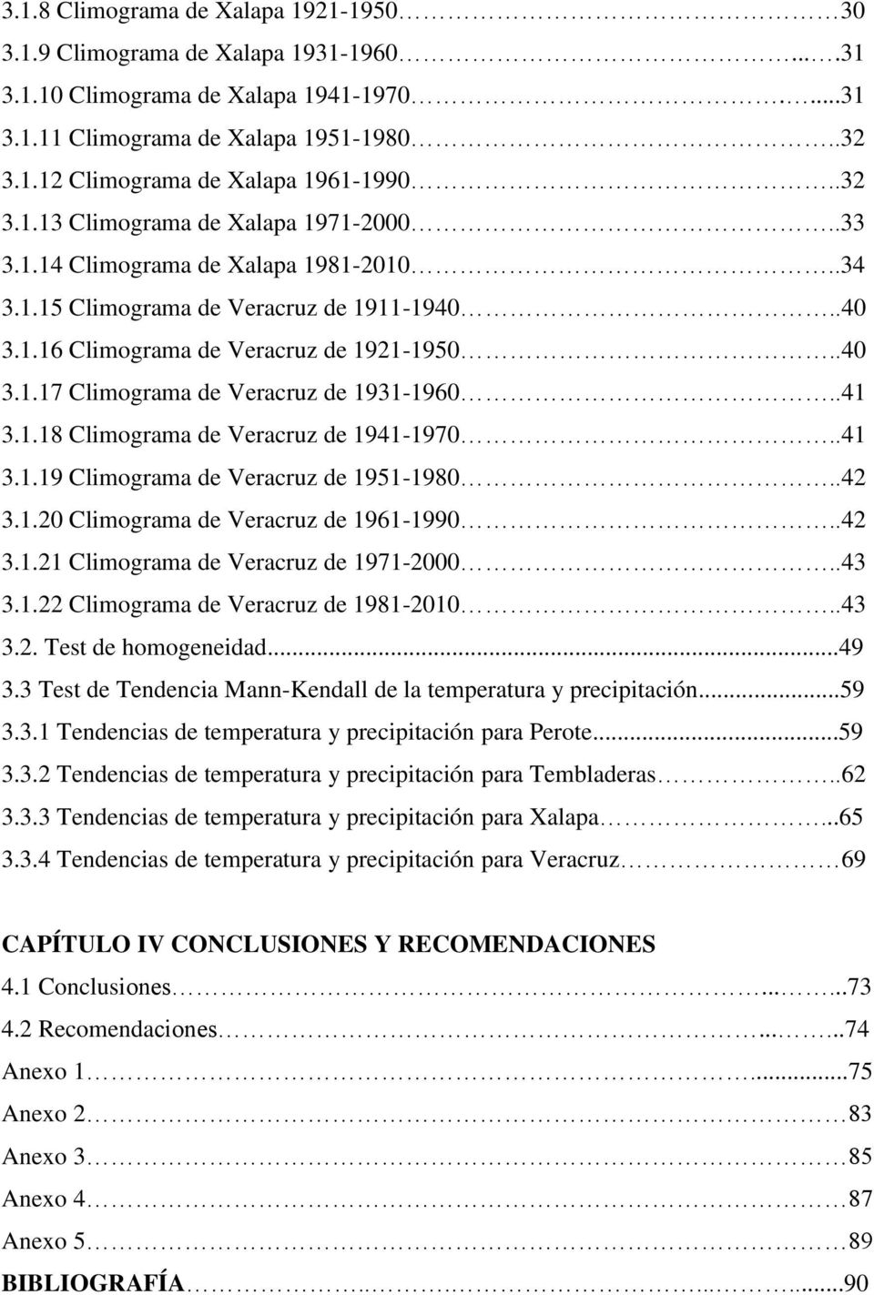 .41 3.1.18 Climograma de Veracruz de 1941-1970..41 3.1.19 Climograma de Veracruz de 1951-1980..42 3.1.20 Climograma de Veracruz de 1961-1990..42 3.1.21 Climograma de Veracruz de 1971-2000..43 3.1.22 Climograma de Veracruz de 1981-2010.