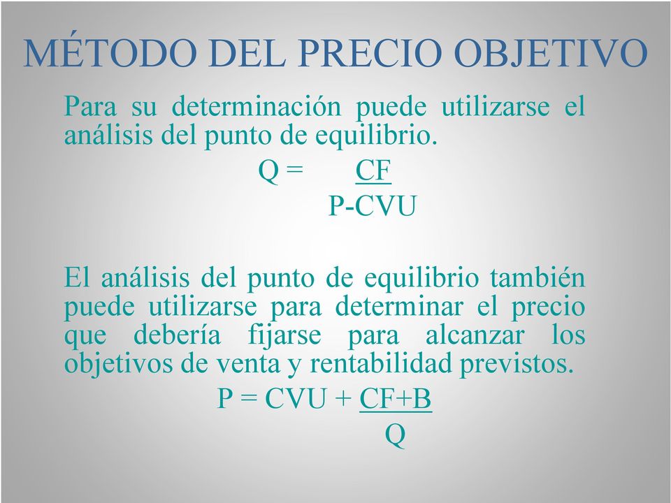 Q = CF P-CVU El análisis del punto de equilibrio también puede utilizarse