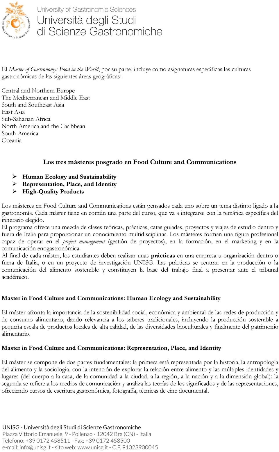 Communications Human Ecology and Sustainability Representation, Place, and Identity High-Quality Products Los másteres en Food Culture and Communications están pensados cada uno sobre un tema