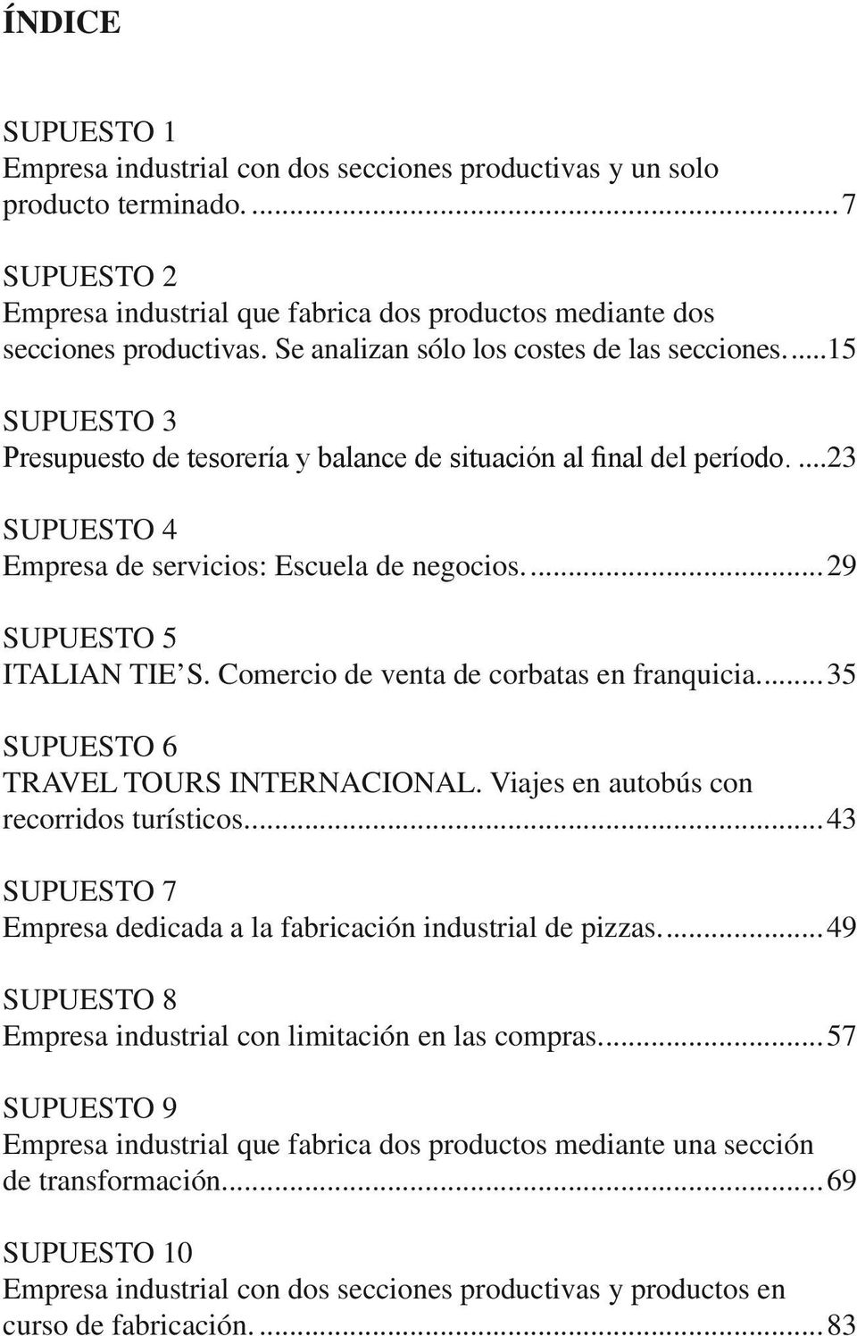 ..29 SUPUESTO 5 ITALIAN TIE S. Comercio de venta de corbatas en franquicia...35 SUPUESTO 6 TRAVEL TOURS INTERNACIONAL. Viajes en autobús con recorridos turísticos.