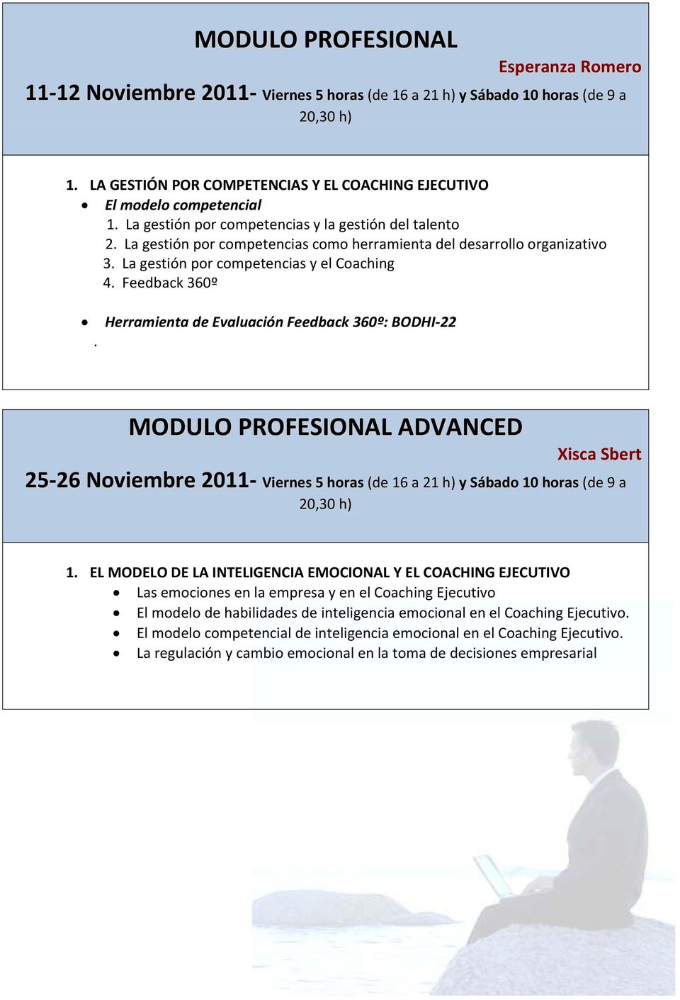La gestión por competencias como herramienta del desarrollo organizativo 3. La gestión por competencias y el Coaching 4. Feedback 360º.