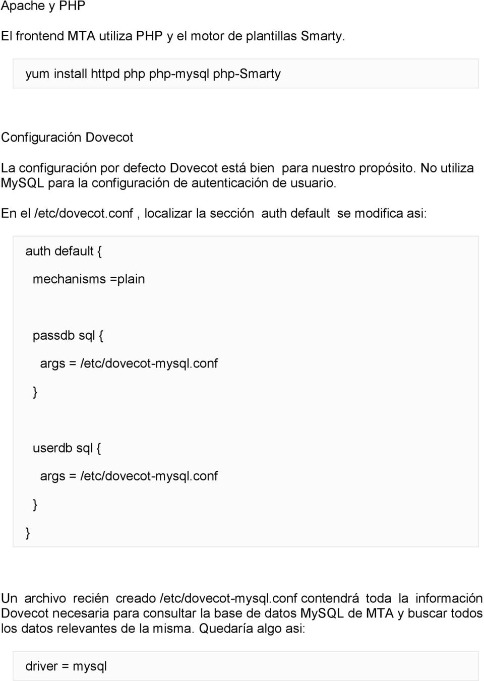 No utiliza MySQL para la configuración de autenticación de usuario. En el /etc/dovecot.