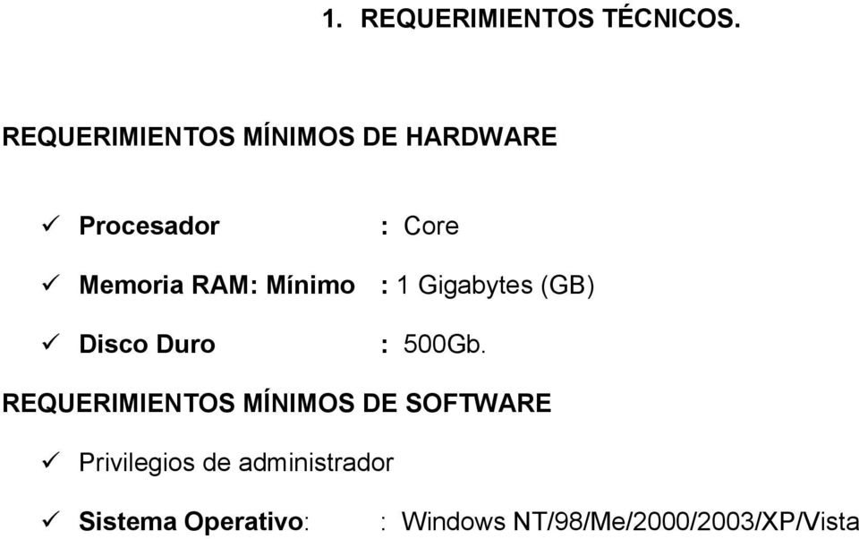 RAM: Mínimo : 1 Gigabytes (GB) Disco Duro : 500Gb.
