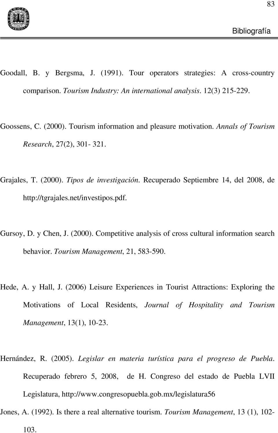 net/investipos.pdf. Gursoy, D. y Chen, J. (2000). Competitive analysis of cross cultural information search behavior. Tourism Management, 21, 583-590. Hede, A. y Hall, J.