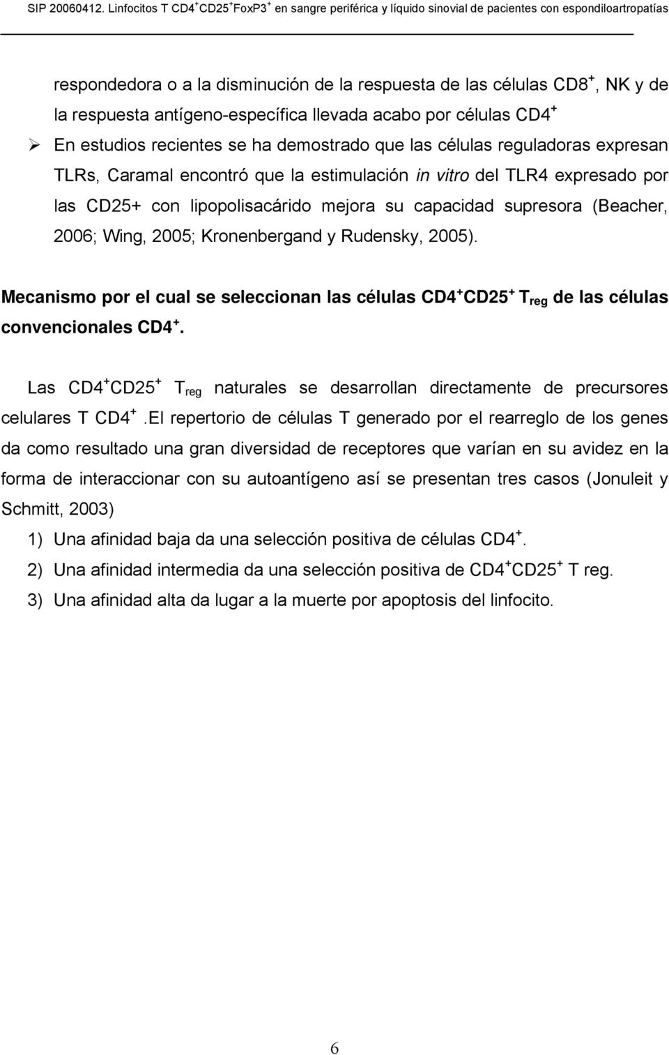 y Rudensky, 2005). Mecanismo por el cual se seleccionan las células CD4 + CD25 + T reg de las células convencionales CD4 +.