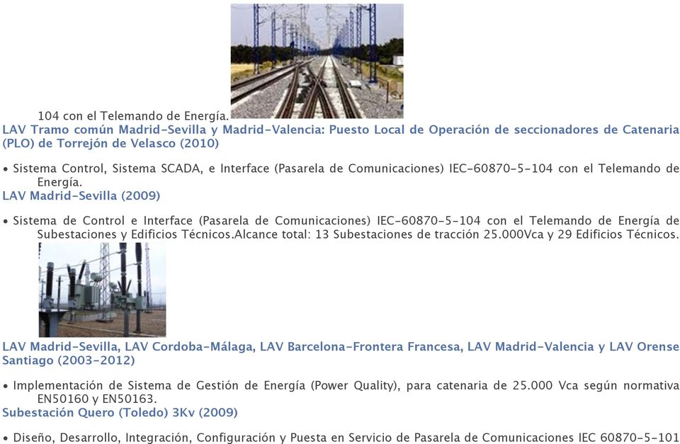 Comunicaciones) IEC-60870-5- LAV Madrid-Sevilla (2009) Sistema de Control e Interface (Pasarela de Comunicaciones) IEC-60870-5-104 con el Telemando de Energía de Subestaciones y Edificios Técnicos.