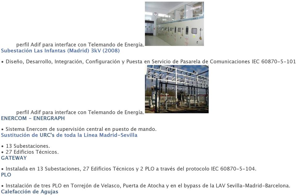 ENERGRAPH Sistema Enercom de supervisión central en puesto de mando. Sustitución de URC s de toda la Línea Madrid-Sevilla 13 Subestaciones. 27 Edificios Técnicos.