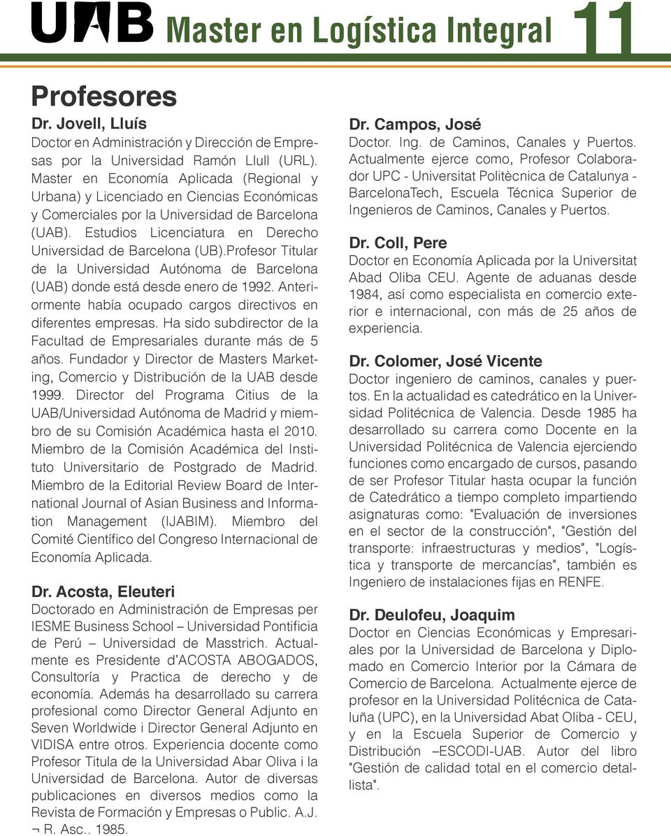 Profesor Titular de la Universidad Autónoma de Barcelona (UAB) donde está desde enero de 1992. Anteriormente había ocupado cargos directivos en diferentes empresas.