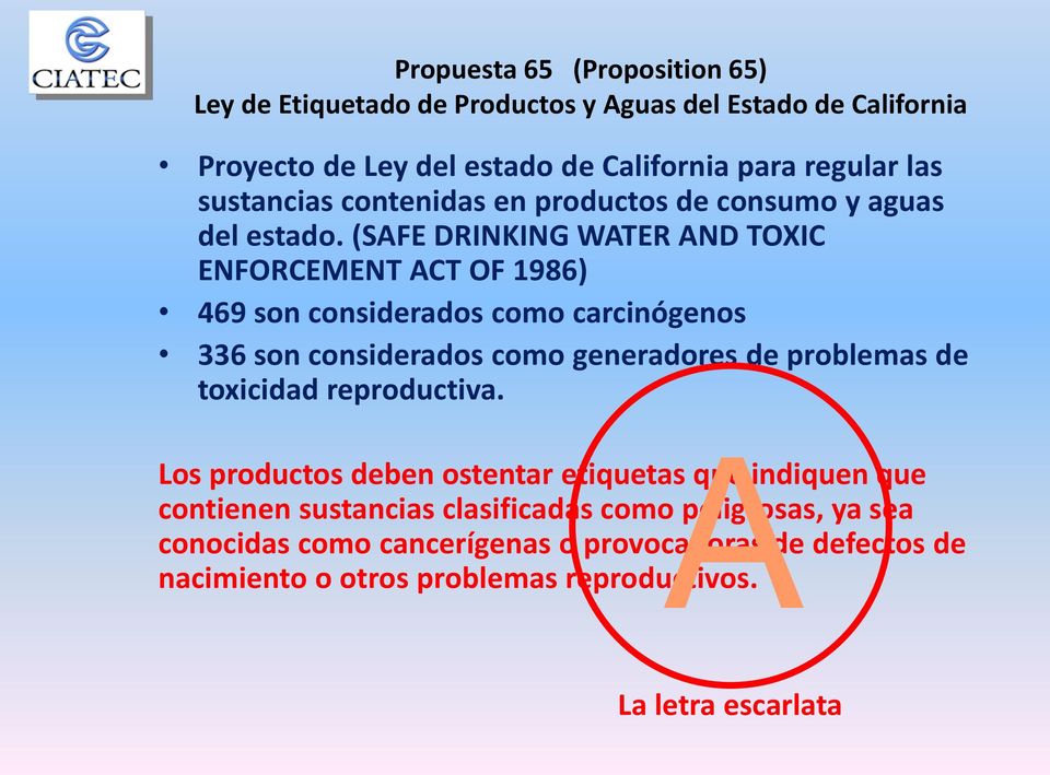 (SAFE DRINKING WATER AND TOXIC ENFORCEMENT ACT OF 1986) 469 son considerados como carcinógenos 336 son considerados como generadores de problemas de