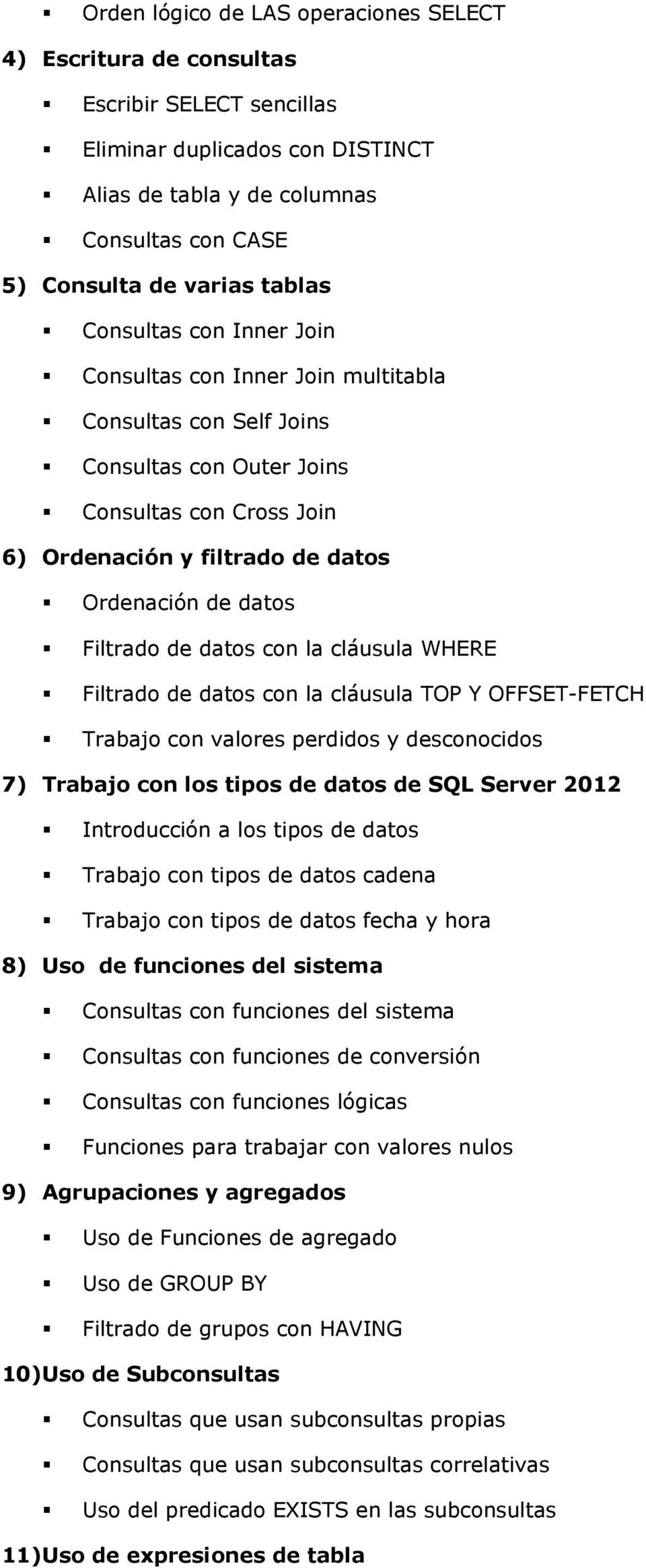 Filtrado de datos con la cláusula WHERE Filtrado de datos con la cláusula TOP Y OFFSET-FETCH Trabajo con valores perdidos y desconocidos 7) Trabajo con los tipos de datos de SQL Server 2012