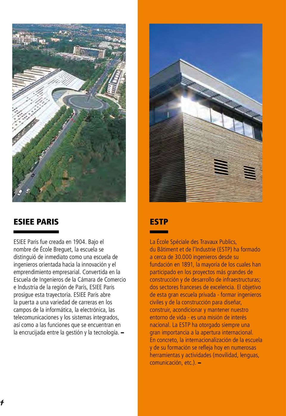 Convertida en la Escuela de Ingenieros de la Cámara de Comercio e Industria de la región de París, ESIEE Paris prosigue esta trayectoria.