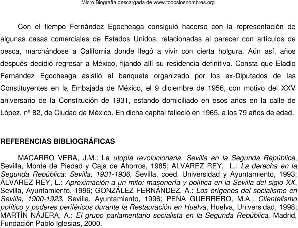 Consta que Eladio Fernández Egocheaga asistió al banquete organizado por los ex-diputados de las Constituyentes en la Embajada de México, el 9 diciembre de 1956, con motivo del XXV aniversario de la