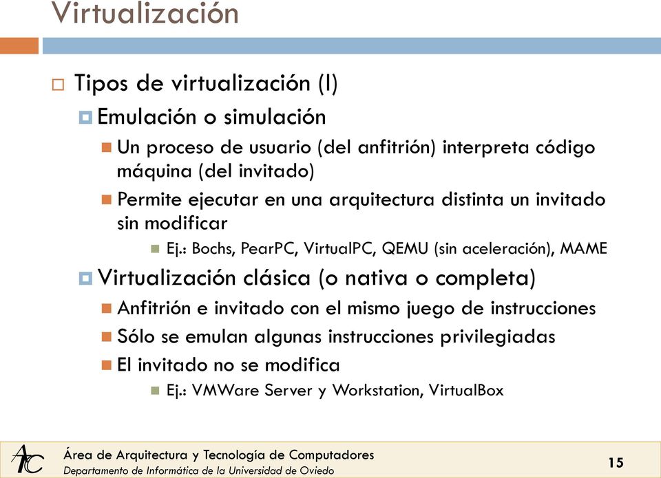 : Bochs, PearPC, VirtualPC, QEMU (sin aceleración), MAME Virtualización clásica (o nativa o completa) Anfitrión e invitado