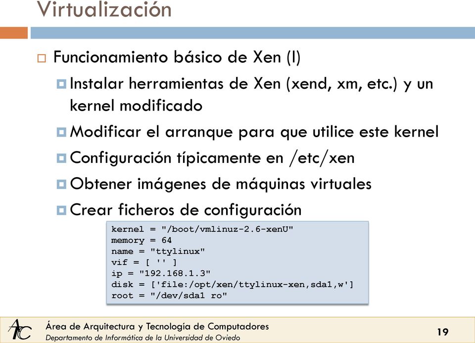 /etc/xen Obtener imágenes de máquinas virtuales Crear ficheros de configuración kernel = "/boot/vmlinuz-2.