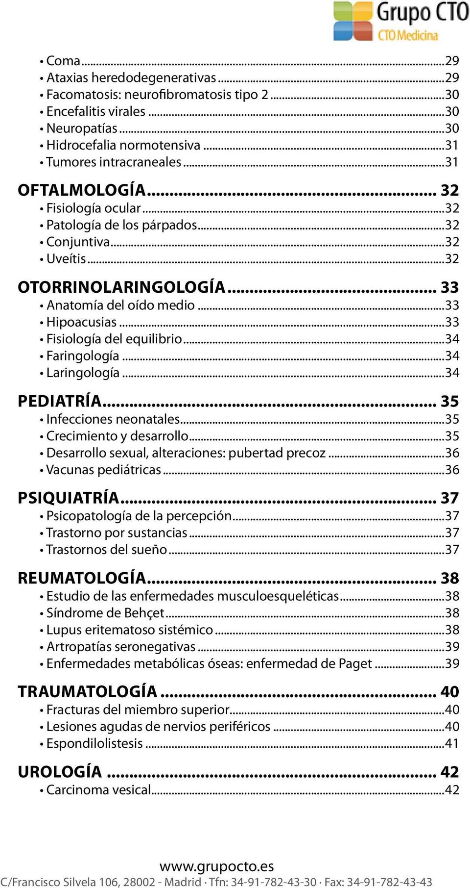..34 Faringología...34 Laringología...34 Pediatría... 35 Infecciones neonatales...35 Crecimiento y desarrollo...35 Desarrollo sexual, alteraciones: pubertad precoz...36 Vacunas pediátricas.