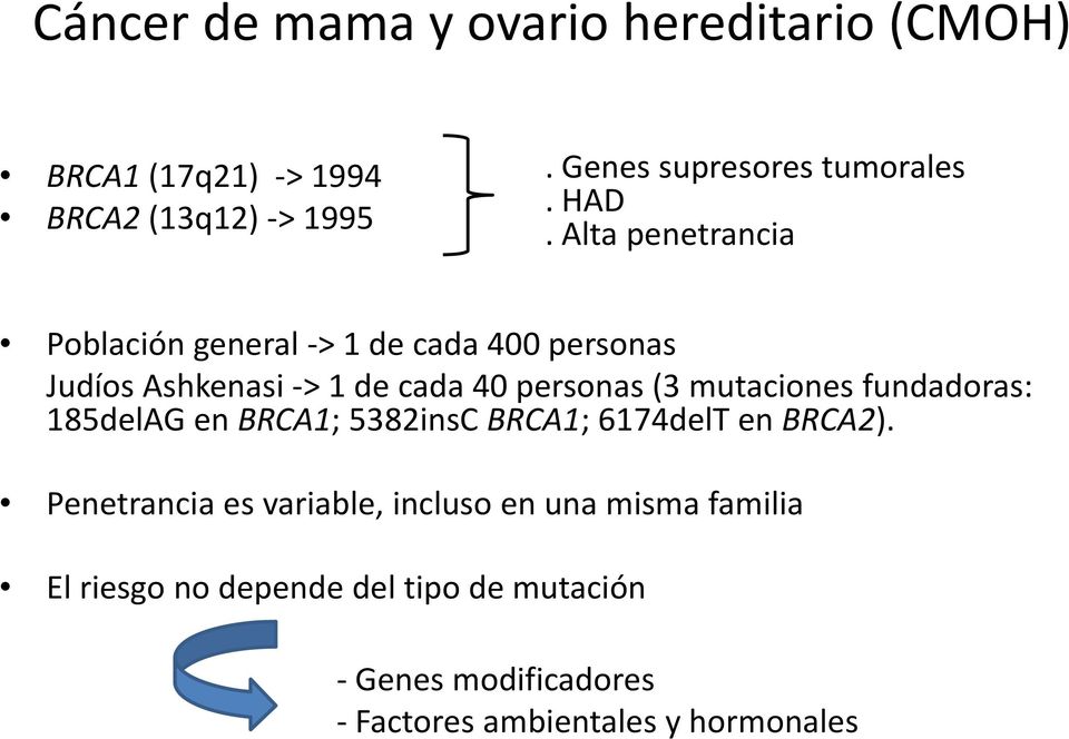 mutaciones fundadoras: 185delAG en BRCA1; 5382insC BRCA1; 6174delT en BRCA2).