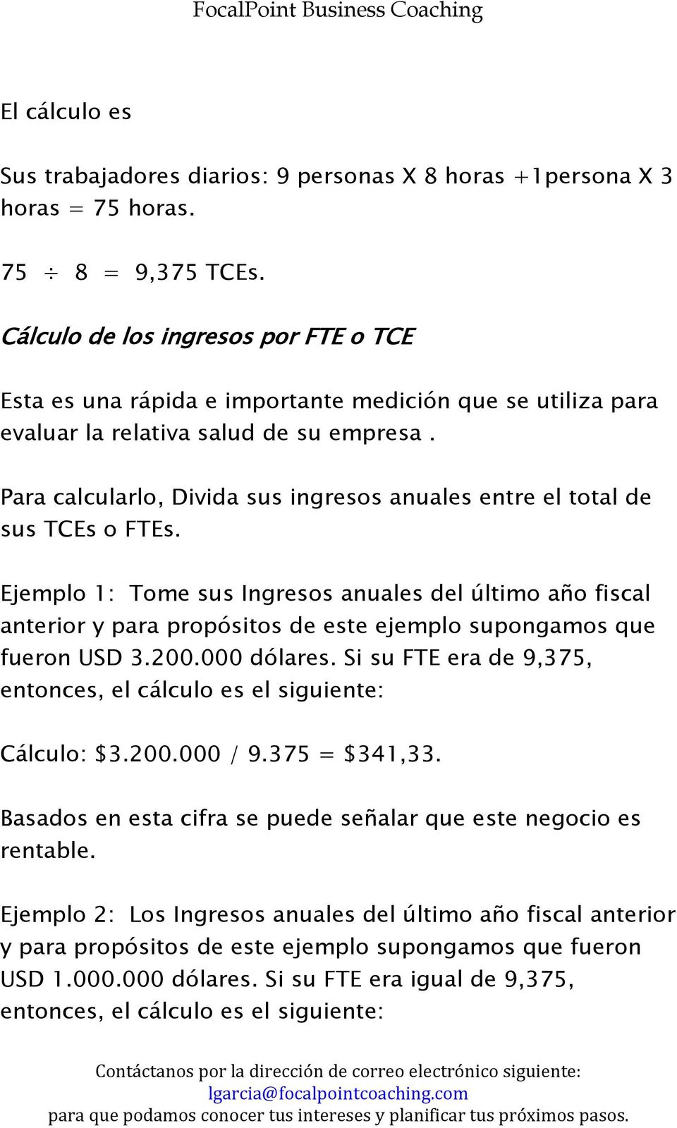 Para calcularlo, Divida sus ingresos anuales entre el total de sus TCEs o FTEs.