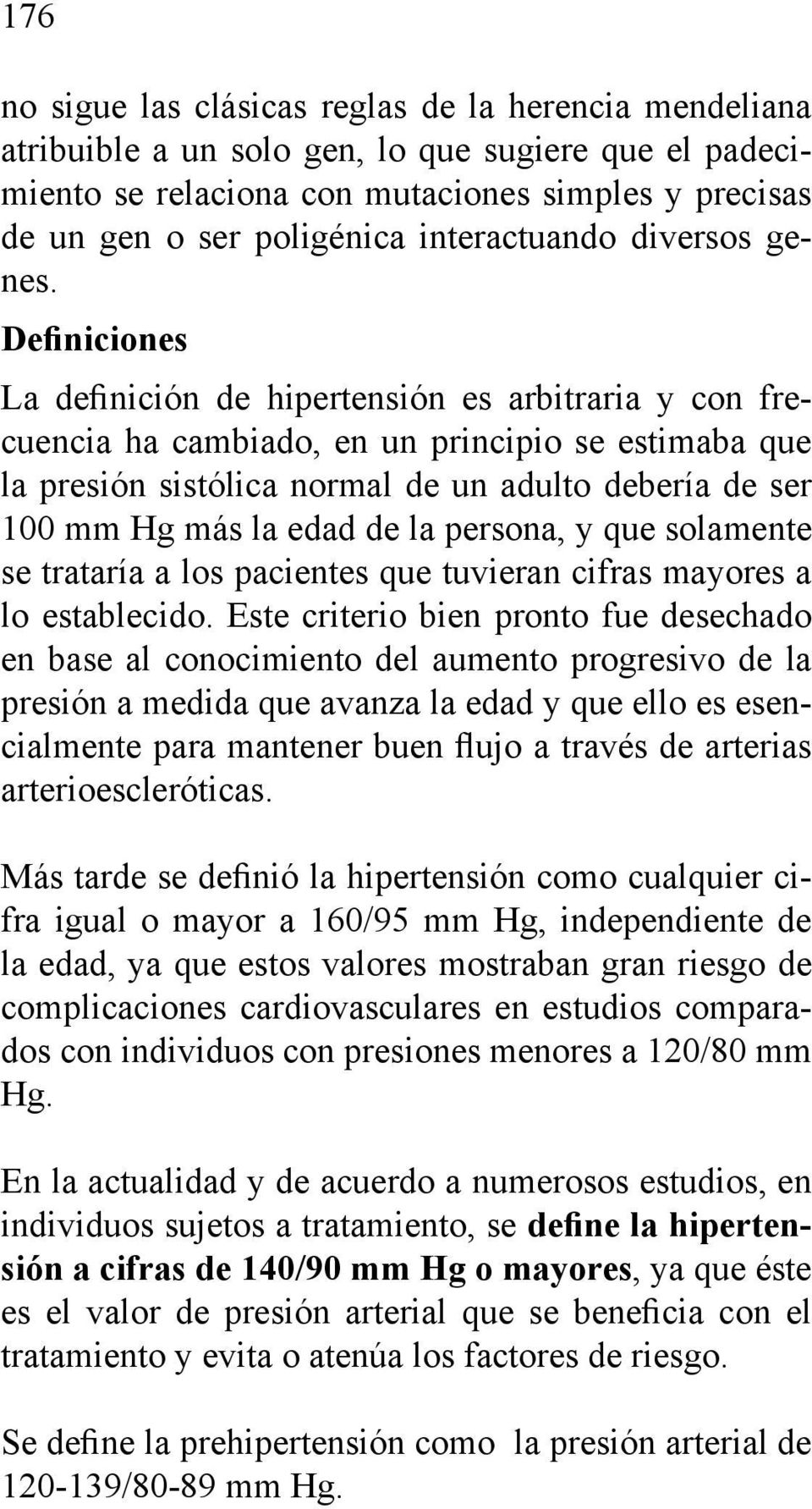 Definiciones La definición de hipertensión es arbitraria y con frecuencia ha cambiado, en un principio se estimaba que la presión sistólica normal de un adulto debería de ser 100 mm Hg más la edad de